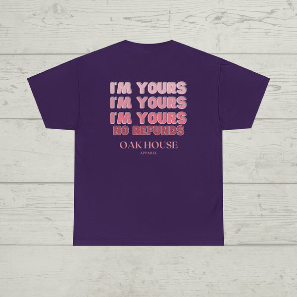 I'm Yours No Refunds Oak House Apparel Tee