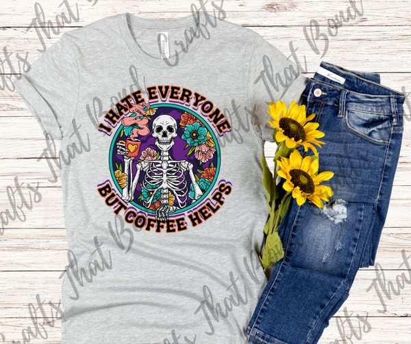 I Hate Everyone but Coffee Helps T-Shirt