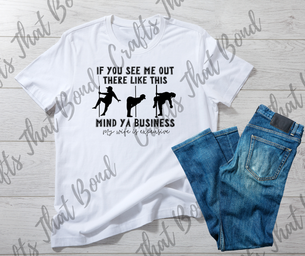 Mind Ya Business my Wife is Expensive T-Shirt