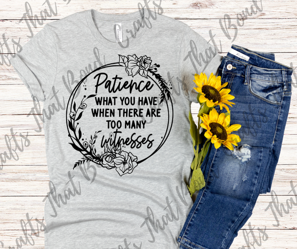 Patience is what you have T-Shirt