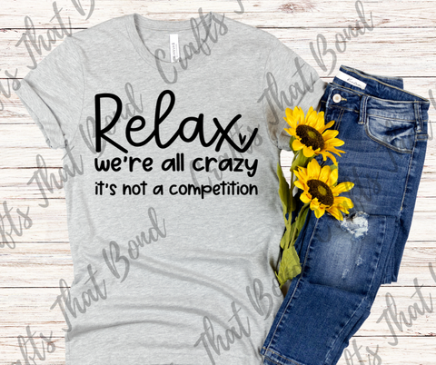 Relax, we're all crazy T-Shirt