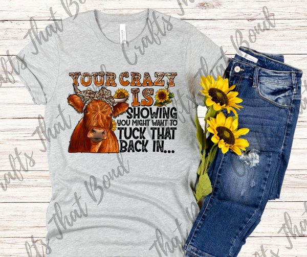Your Crazy is Showing T-Shirt