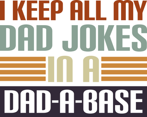 I Keep All My Dad Jokes Dadabase