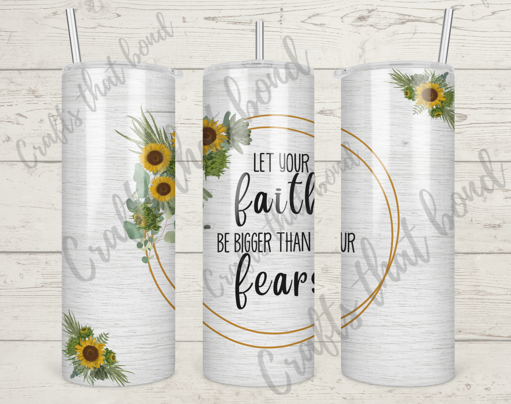 Let your FAITH be BIGGER than your fear Sublimation Tumbler