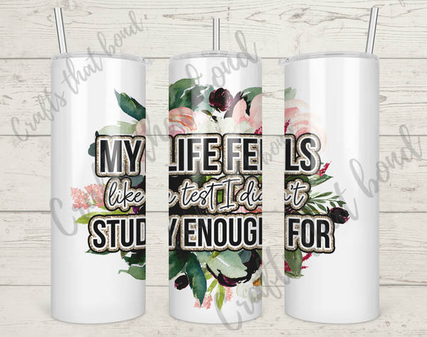 My Life Feels Like A Test Sublimation Tumbler