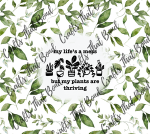 DIGITAL FILE- My life is a Mess but my Plants are Thriving 20oz Tumbler Wrap.