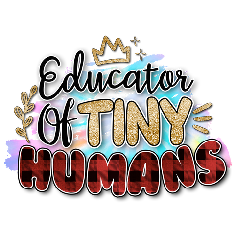 Educator of Tiny Humans DTF Transfer Only